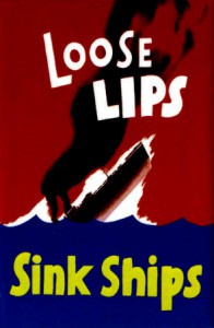 World War II
    propaganda poster by Seymour R. Goff, showing a sinking steamship with
    the words “Loose LIPS Sink Ships” superimposed.
